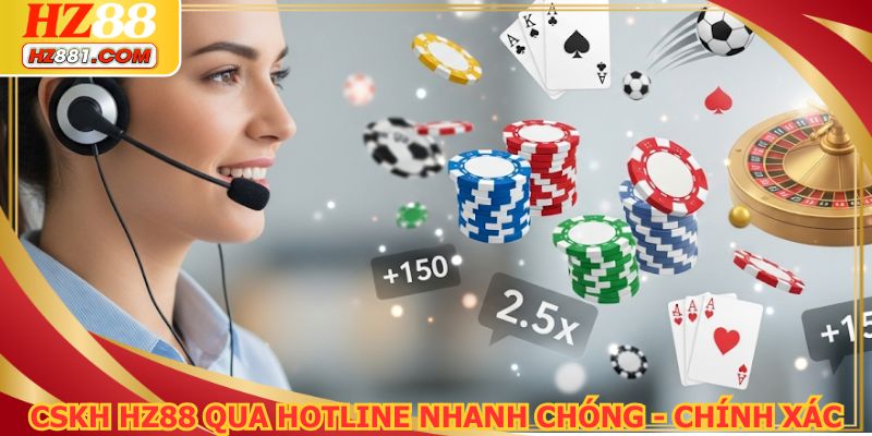 CSKH HZ88 qua hotline nhanh chóng - chính xác