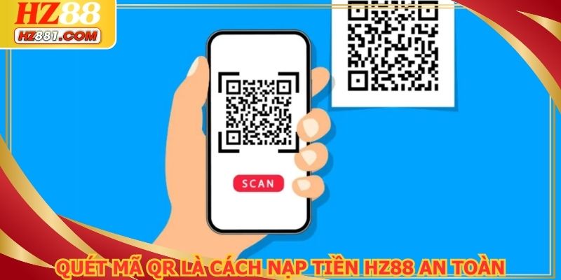 Quét mã QR là cách nạp tiền HZ88 an toàn