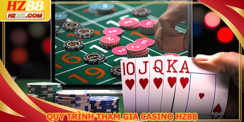 Quy trình tham gia mục casino HZ88 cần biết
