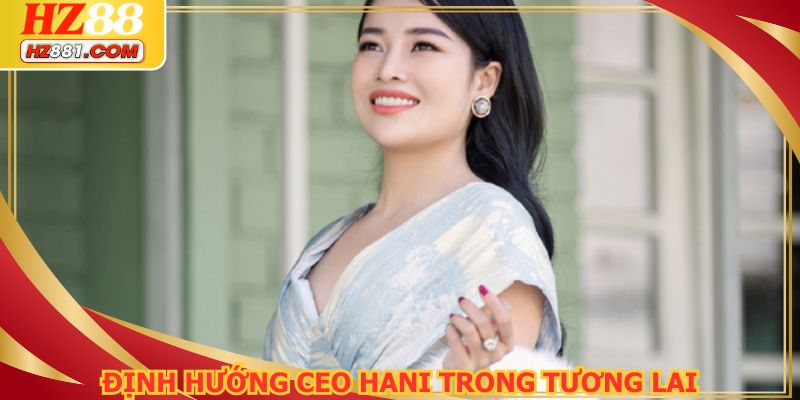 Tầm nhìn của CEO Hani cho nền tảng trong thời gian tới